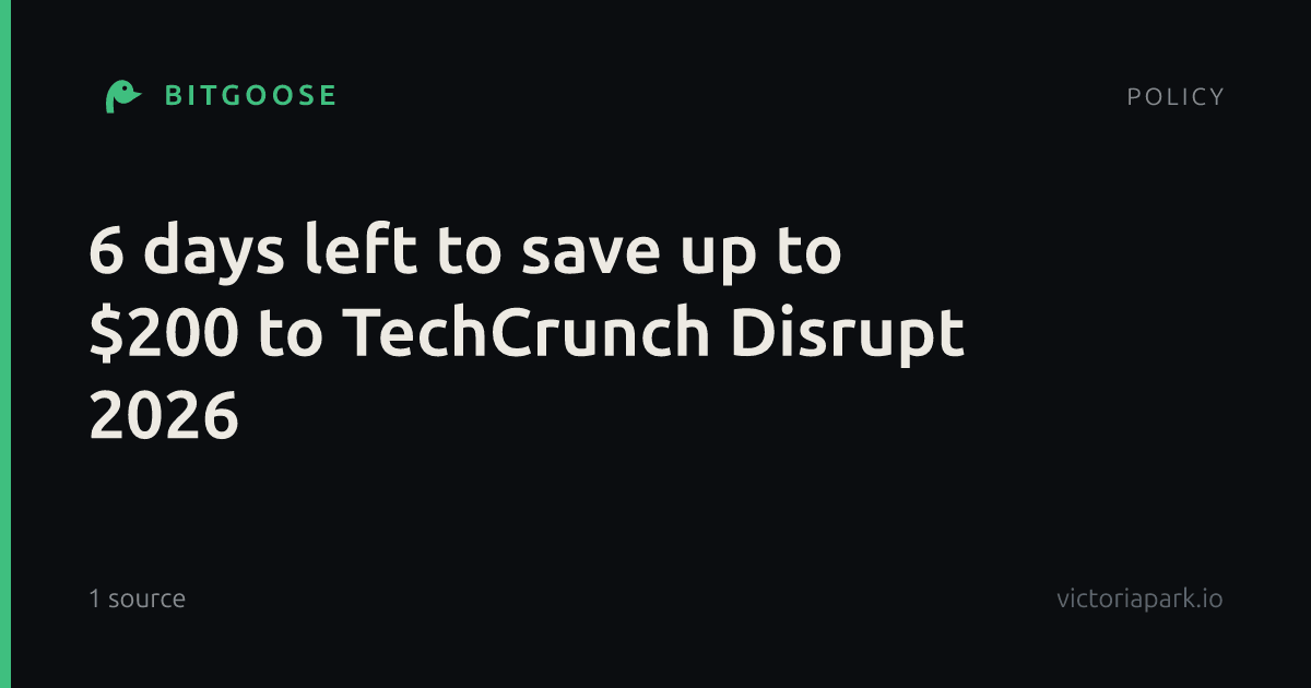 6 days left to save up to $200 to TechCrunch Disrupt 2026