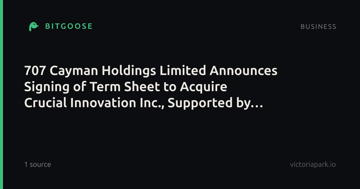 707 Cayman Holdings Limited Announces Signing of Term Sheet to Acquire Crucial Innovation Inc., Supported by US$10.25 Million Financing Led by GeoNova Holdings
