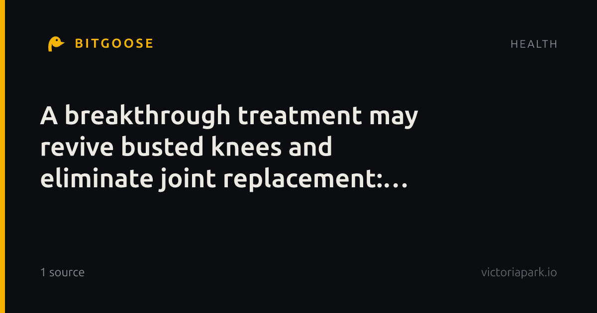 A breakthrough treatment may revive busted knees and eliminate joint replacement: study
