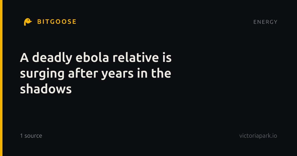 A deadly ebola relative is surging after years in the shadows