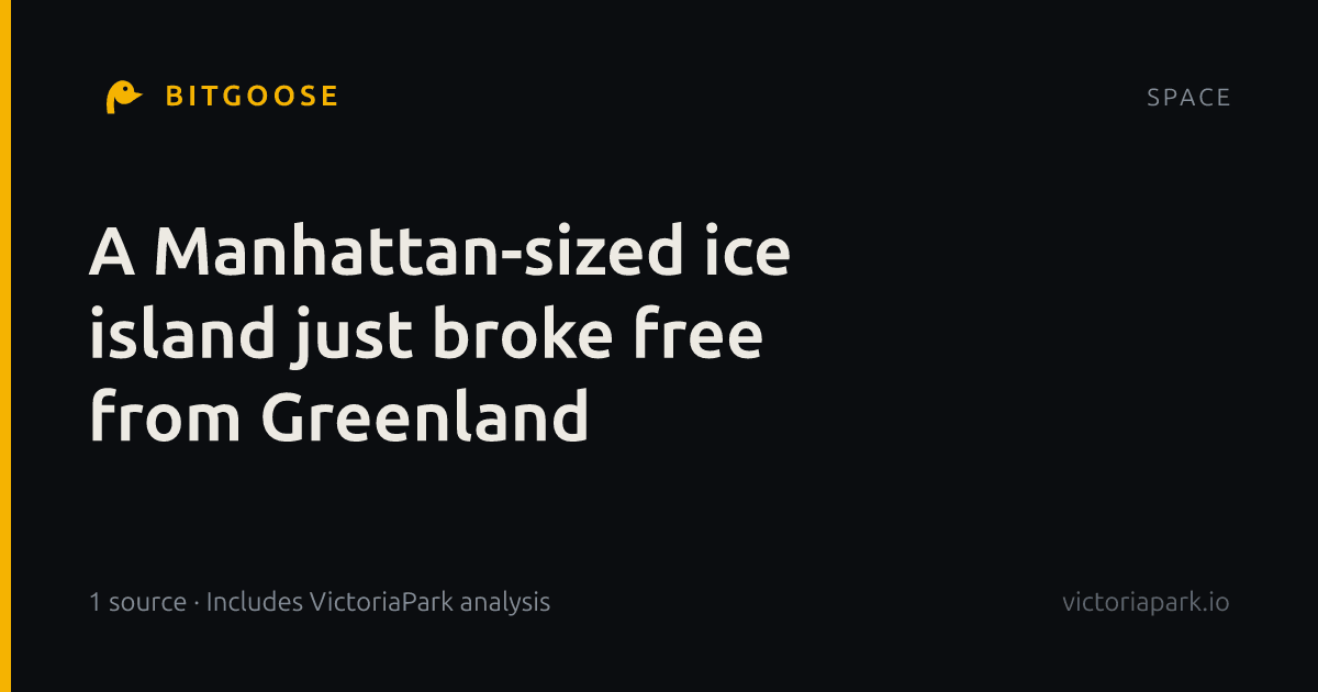 A Manhattan-sized ice island just broke free from Greenland