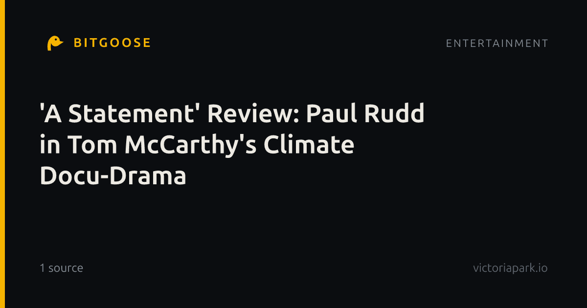 'A Statement' Review: Paul Rudd in Tom McCarthy's Climate Docu-Drama