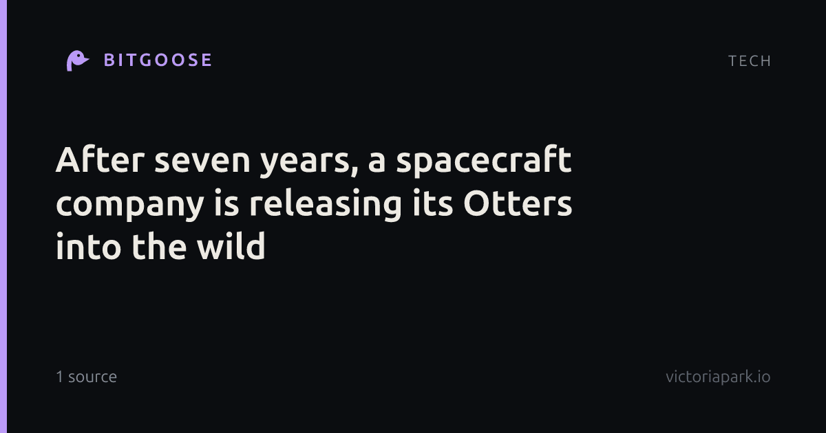 After seven years, a spacecraft company is releasing its Otters into the wild