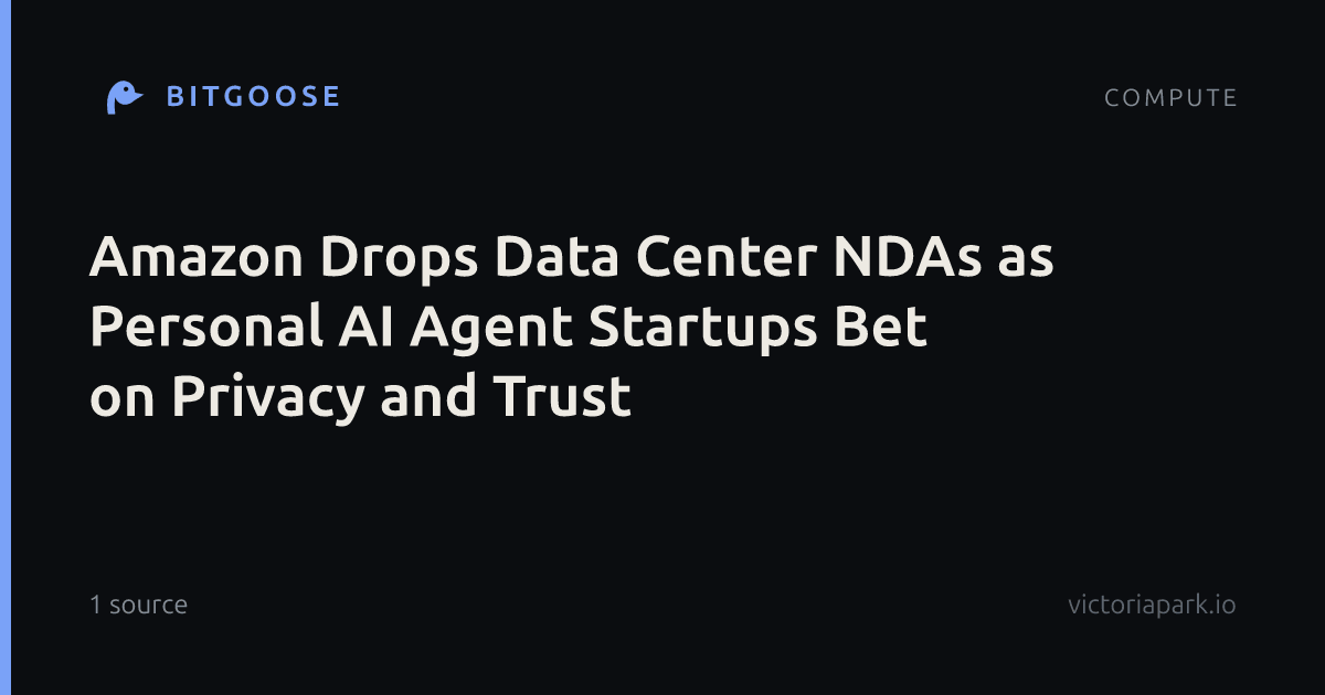 Amazon Drops Data Center NDAs as Personal AI Agent Startups Bet on Privacy and Trust