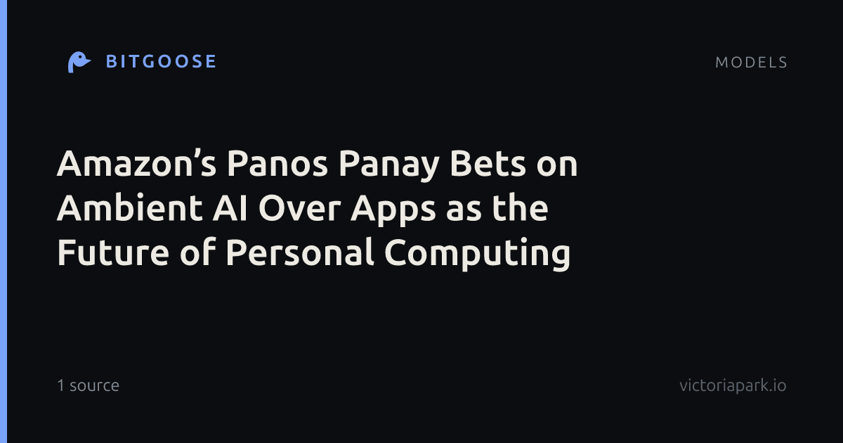 Amazon’s Panos Panay Bets on Ambient AI Over Apps as the Future of Personal Computing