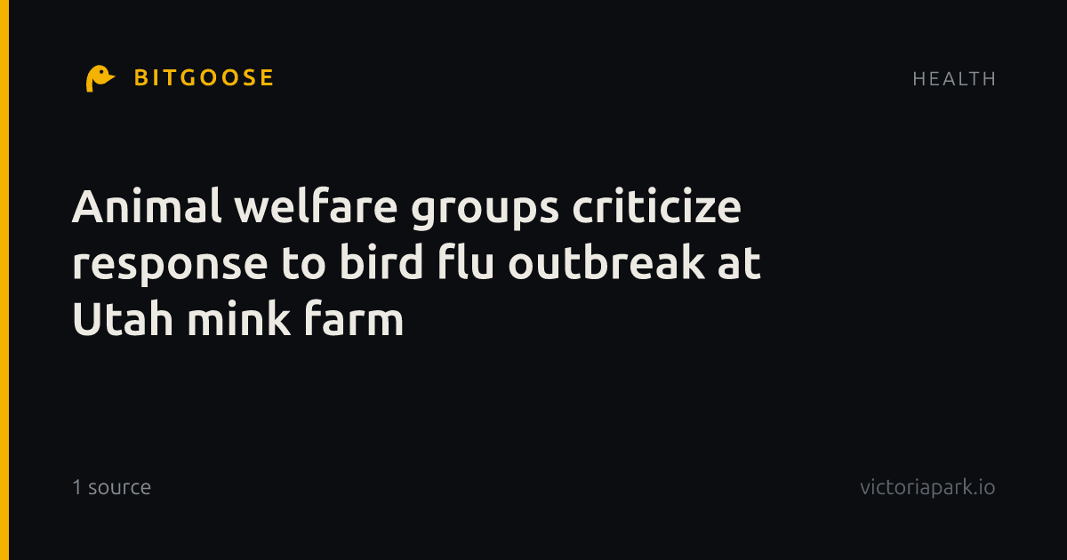 Animal welfare groups criticize response to bird flu outbreak at Utah mink farm