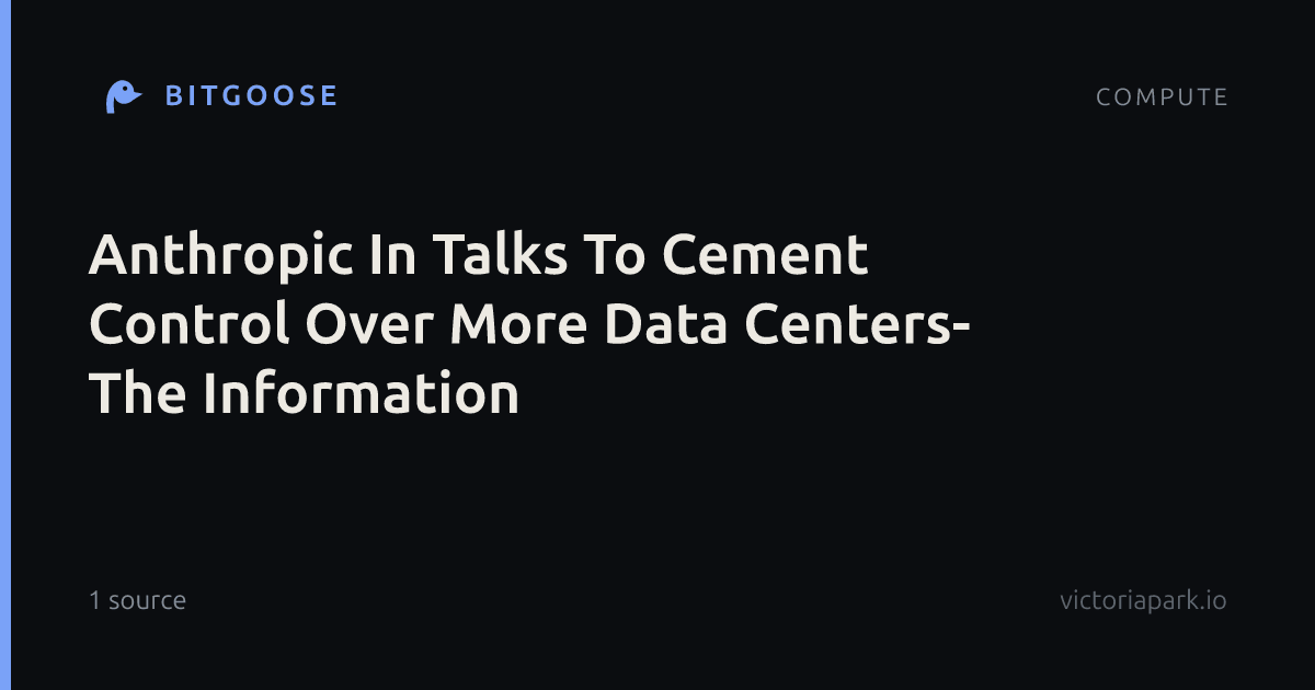 Anthropic In Talks To Cement Control Over More Data Centers- The Information
