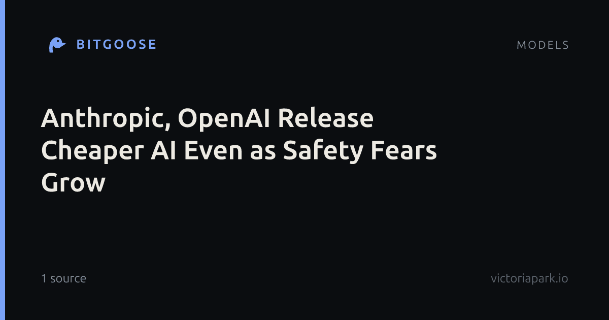 Anthropic, OpenAI Release Cheaper AI Even as Safety Fears Grow