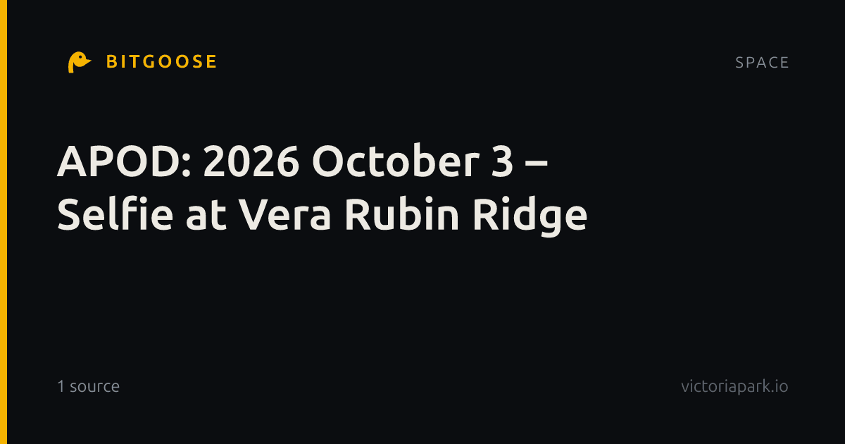APOD: 2026 October 3 – Selfie at Vera Rubin Ridge