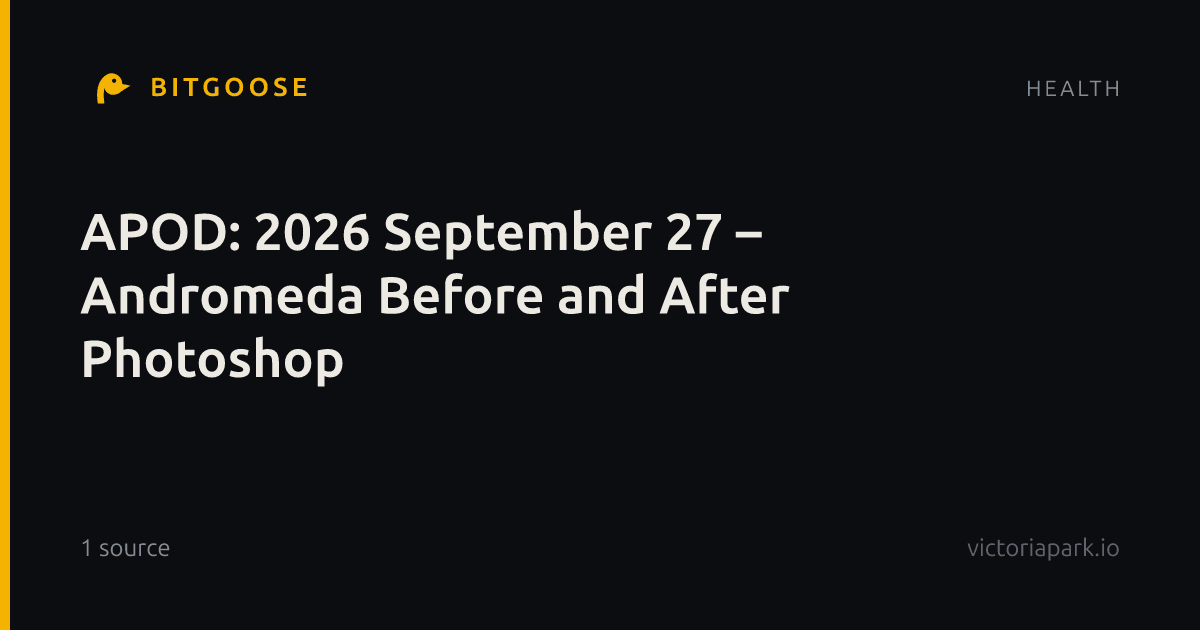 APOD: 2026 September 27 – Andromeda Before and After Photoshop