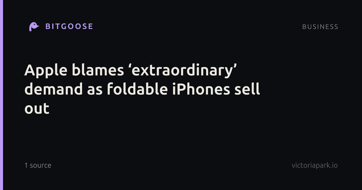 Apple blames ‘extraordinary’ demand as foldable iPhones sell out