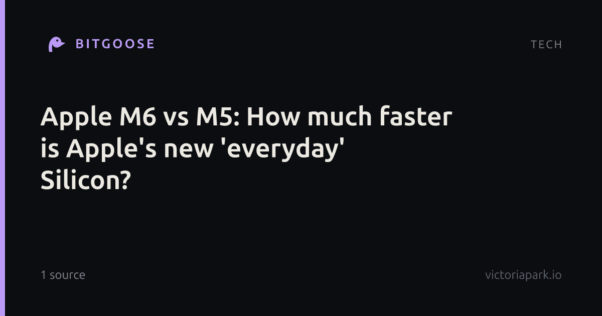 Apple M6 vs M5: How much faster is Apple's new 'everyday' Silicon?