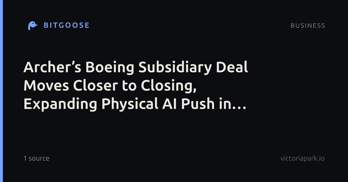 Archer’s Boeing Subsidiary Deal Moves Closer to Closing, Expanding Physical AI Push in Aerospace