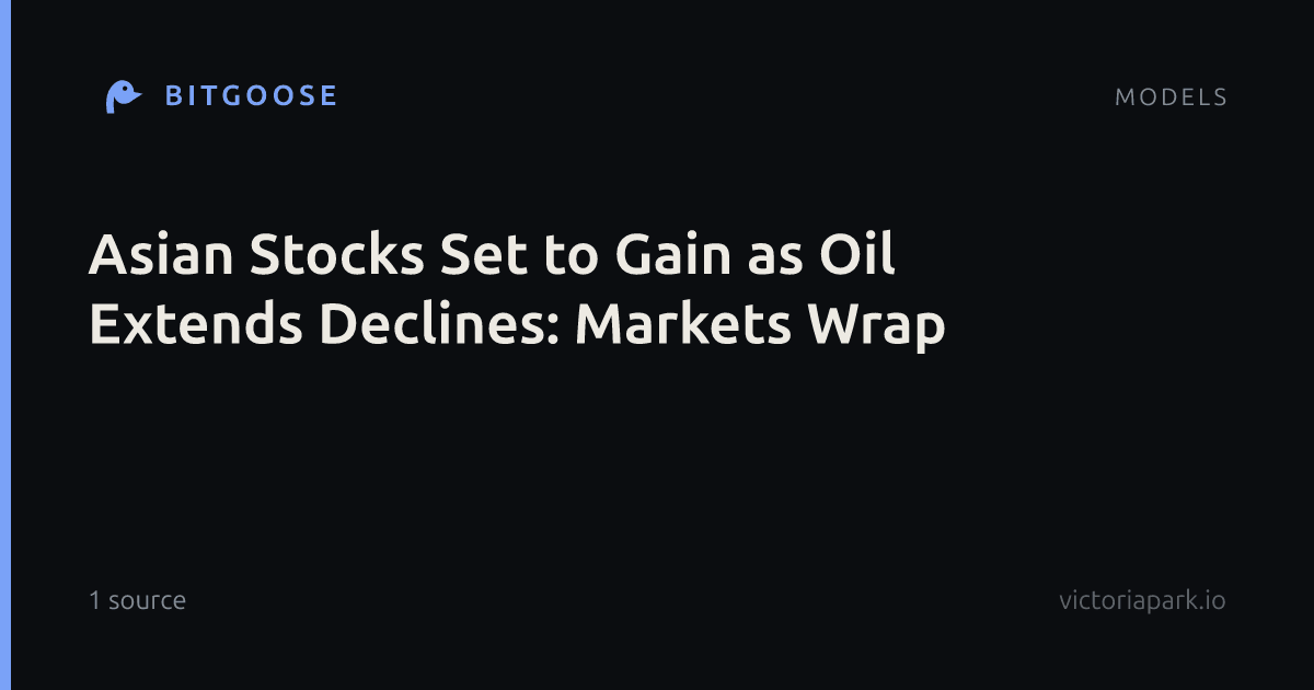 Asian Stocks Set to Gain as Oil Extends Declines: Markets Wrap