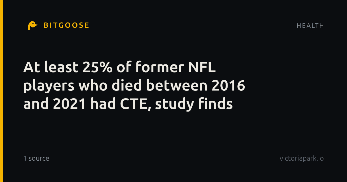 At least 25% of former NFL players who died between 2016 and 2021 had CTE, study finds