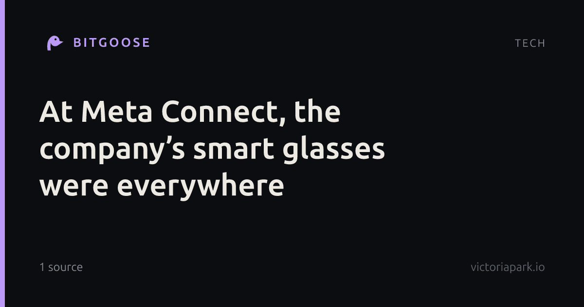 At Meta Connect, the company’s smart glasses were everywhere