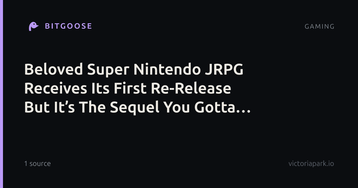 Beloved Super Nintendo JRPG Receives Its First Re-Release But It’s The Sequel You Gotta Get Excited For