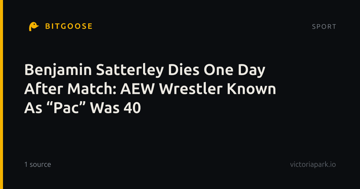 Benjamin Satterley Dies One Day After Match: AEW Wrestler Known As “Pac” Was 40