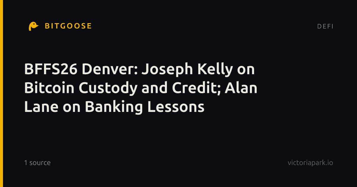 BFFS26 Denver: Joseph Kelly on Bitcoin Custody and Credit; Alan Lane on Banking Lessons