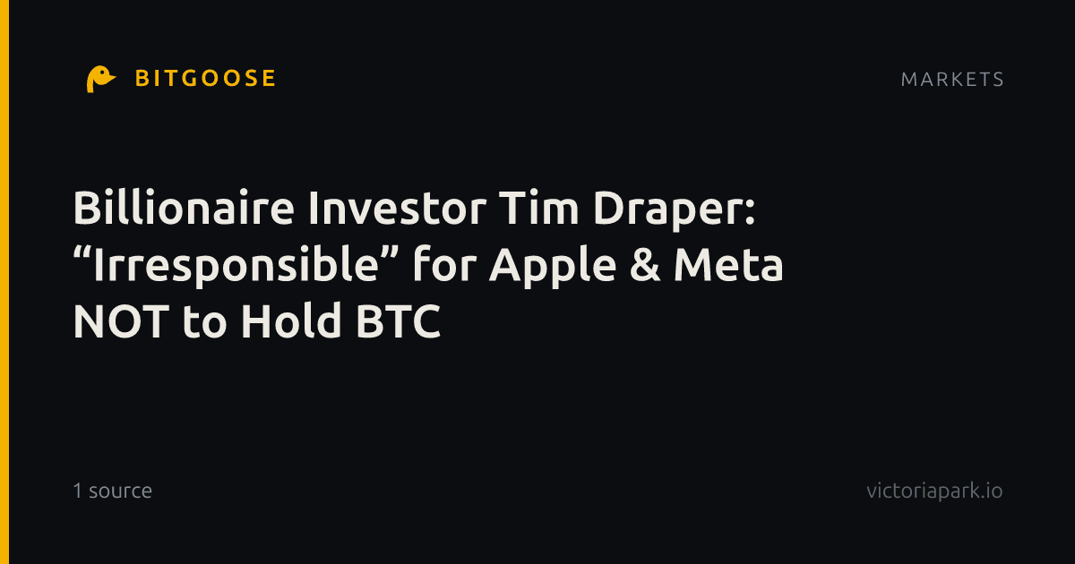 Billionaire Investor Tim Draper: “Irresponsible” for Apple & Meta NOT to Hold BTC