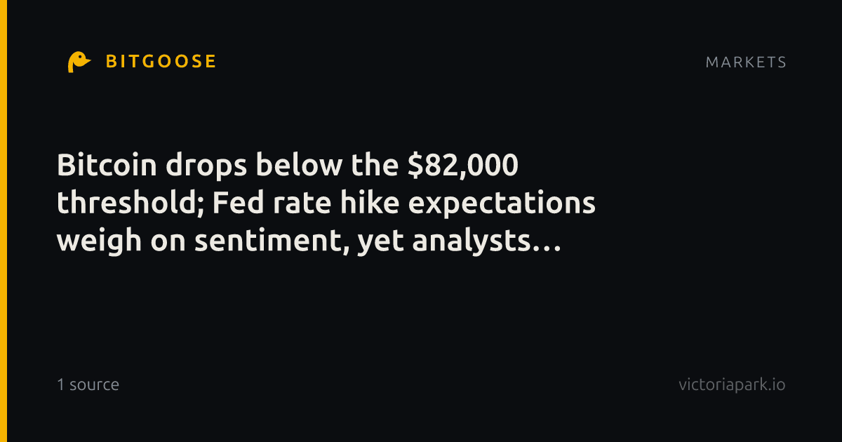 Bitcoin drops below the $82,000 threshold; Fed rate hike expectations weigh on sentiment, yet analysts remain bullish.