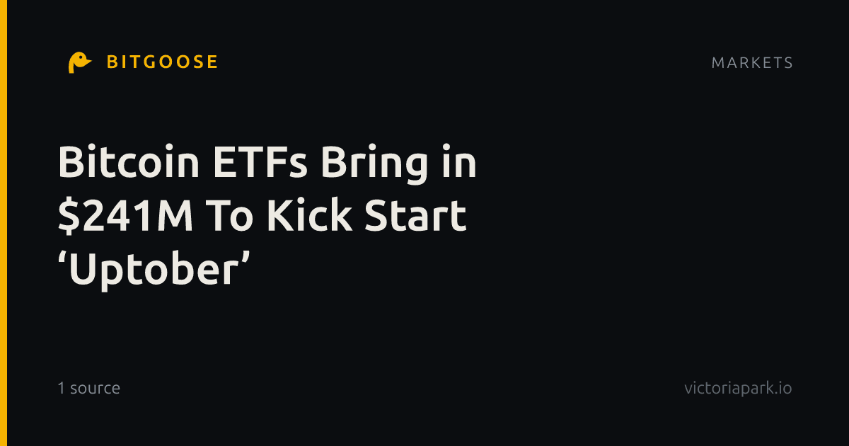Bitcoin ETFs Bring in $241M To Kick Start ‘Uptober’