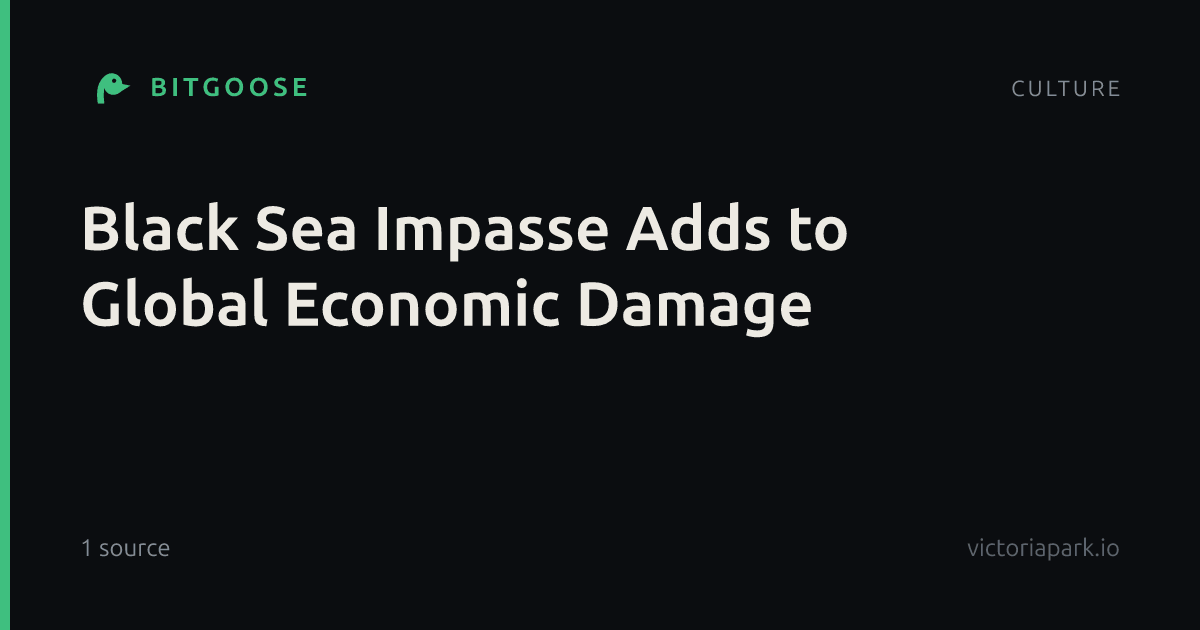 Black Sea Impasse Adds to Global Economic Damage