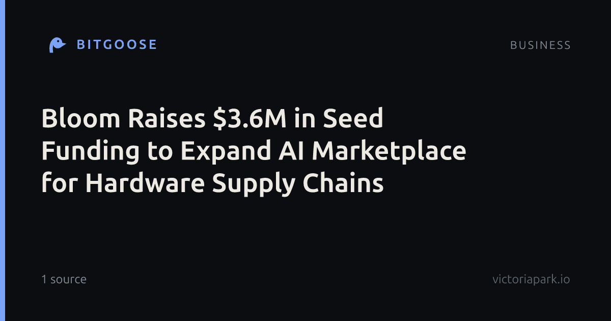 Bloom Raises $3.6M in Seed Funding to Expand AI Marketplace for Hardware Supply Chains