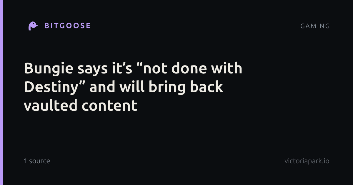 Bungie says it’s “not done with Destiny” and will bring back vaulted content