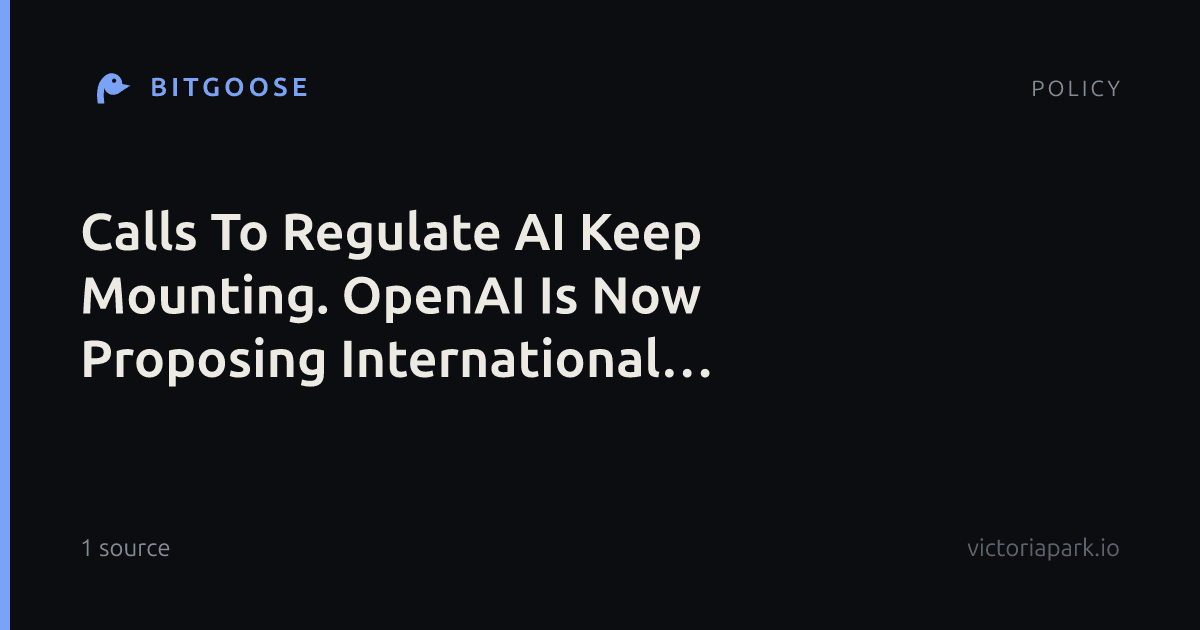 Calls To Regulate AI Keep Mounting. OpenAI Is Now Proposing International Standards.