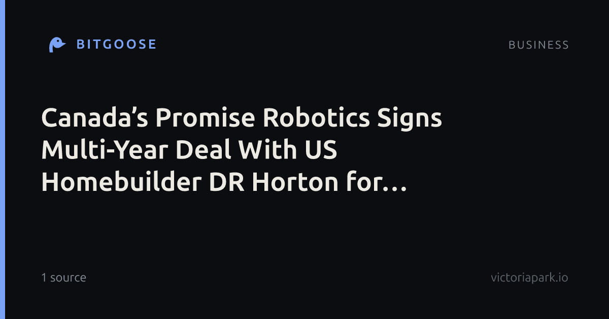 Canada’s Promise Robotics Signs Multi-Year Deal With US Homebuilder DR Horton for Robotic Homebuilding