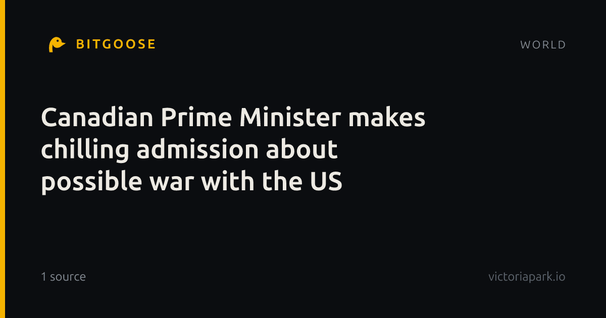 Canadian Prime Minister makes chilling admission about possible war with the US