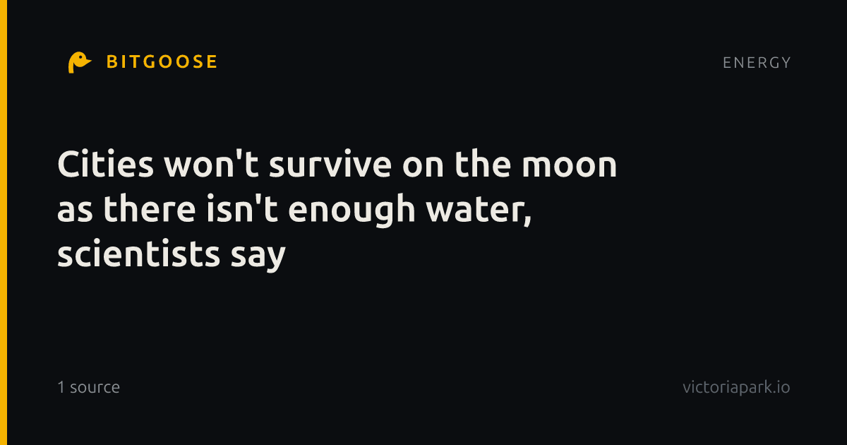 Cities won't survive on the moon as there isn't enough water, scientists say