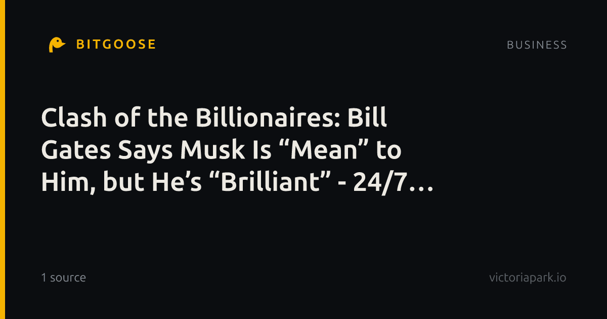 Clash of the Billionaires: Bill Gates Says Musk Is “Mean” to Him, but He’s “Brilliant” - 24/7 Wall St.