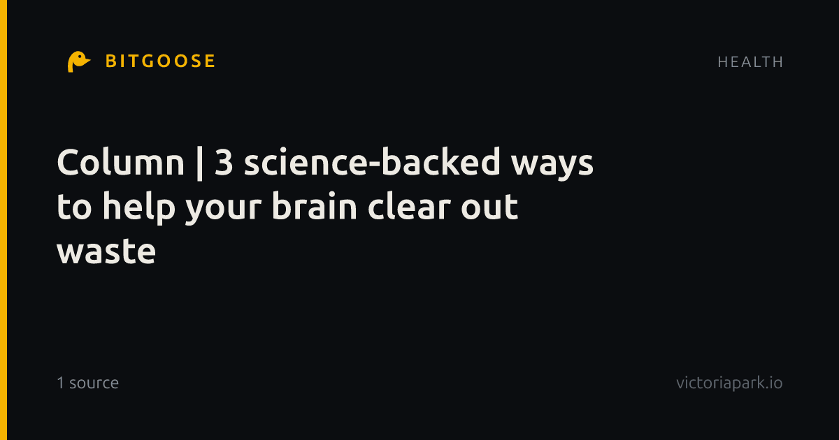 Column | 3 science-backed ways to help your brain clear out waste