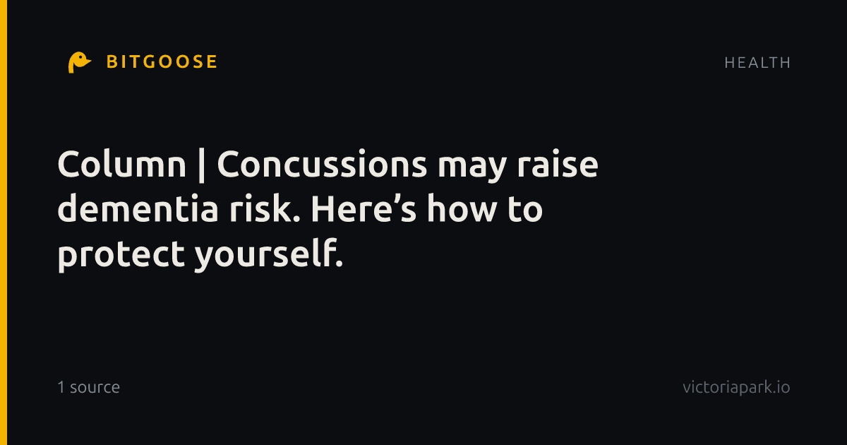 Column | Concussions may raise dementia risk. Here’s how to protect yourself.