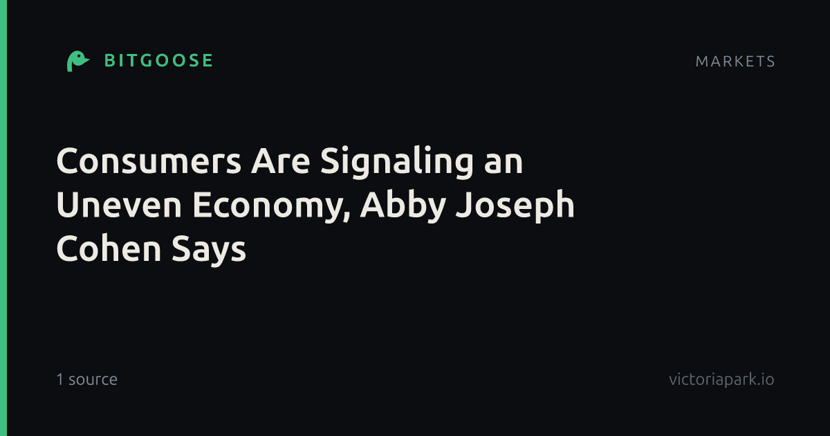 Consumers Are Signaling an Uneven Economy, Abby Joseph Cohen Says