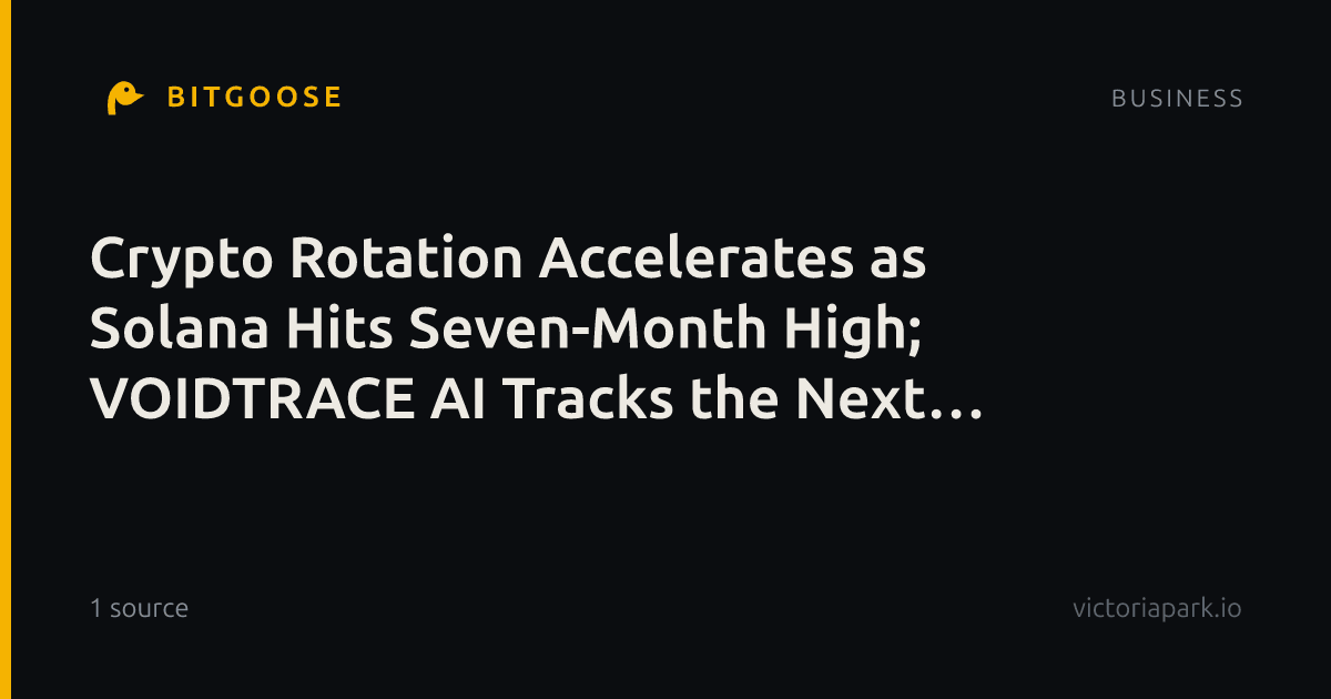 Crypto Rotation Accelerates as Solana Hits Seven-Month High; VOIDTRACE AI Tracks the Next Wave Beyond Bitcoin