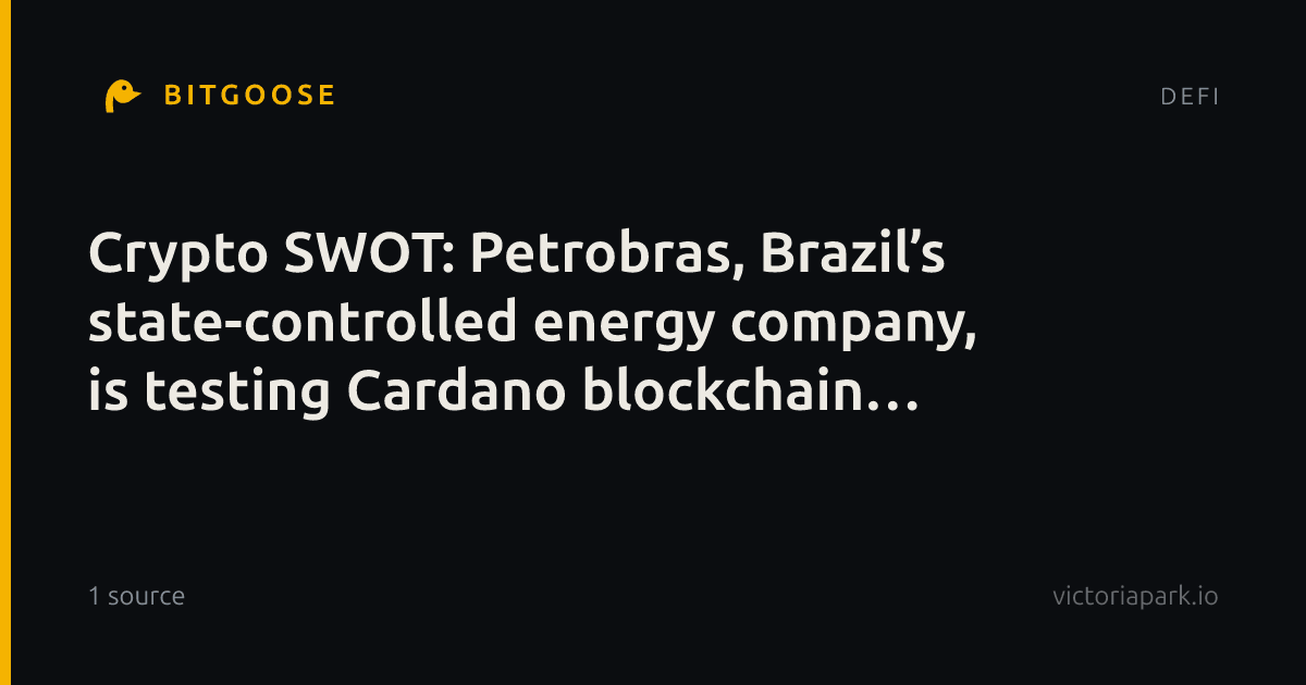 Crypto SWOT: Petrobras, Brazil’s state-controlled energy company, is testing Cardano blockchain tech