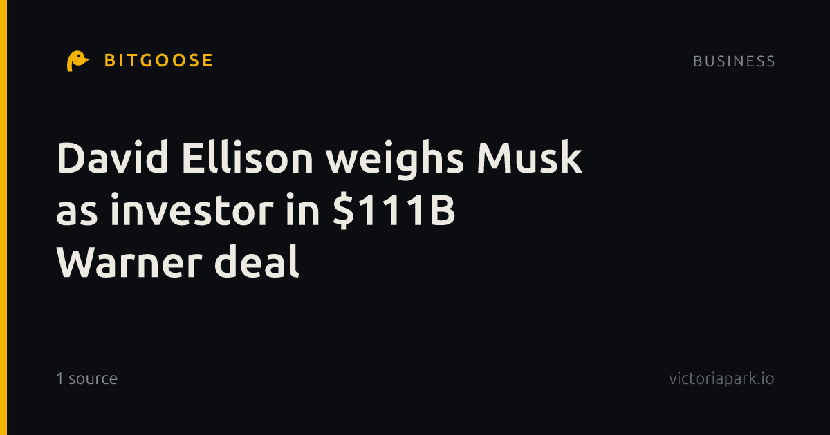 David Ellison weighs Musk as investor in $111B Warner deal