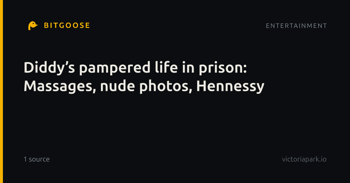 Diddy’s pampered life in prison: Massages, nude photos, Hennessy