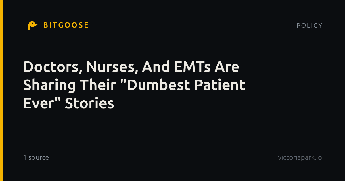 Doctors, Nurses, And EMTs Are Sharing Their "Dumbest Patient Ever" Stories