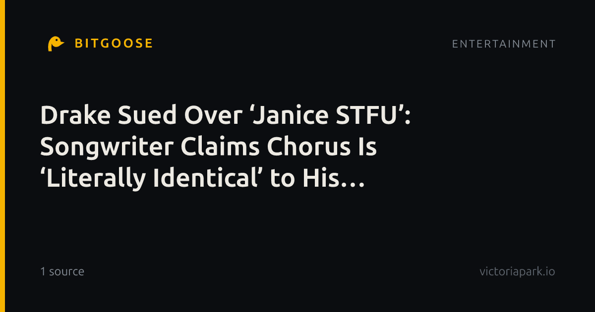 Drake Sued Over ‘Janice STFU’: Songwriter Claims Chorus Is ‘Literally Identical’ to His Demo