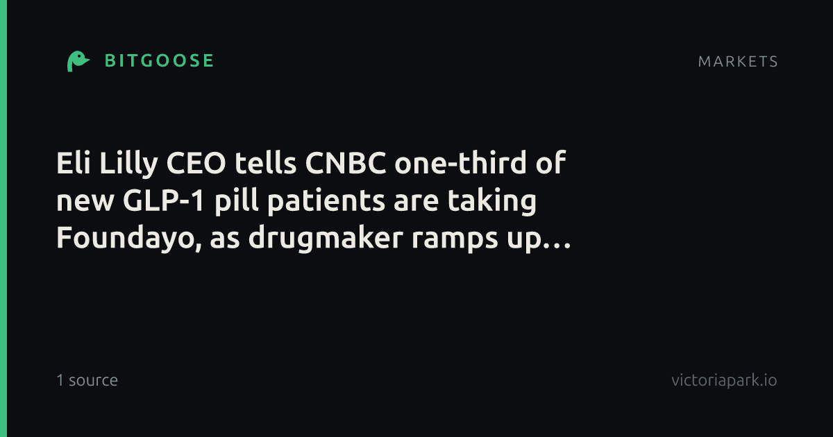 Eli Lilly CEO tells CNBC one-third of new GLP-1 pill patients are taking Foundayo, as drugmaker ramps up production