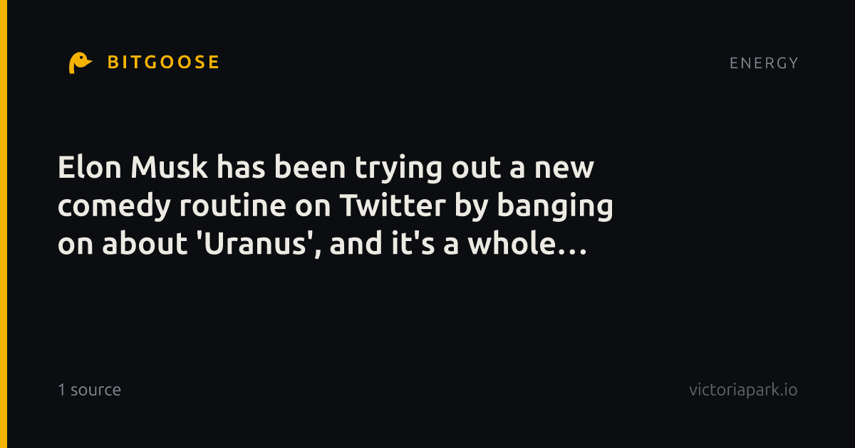 Elon Musk has been trying out a new comedy routine on Twitter by banging on about 'Uranus', and it's a whole new level of cringe