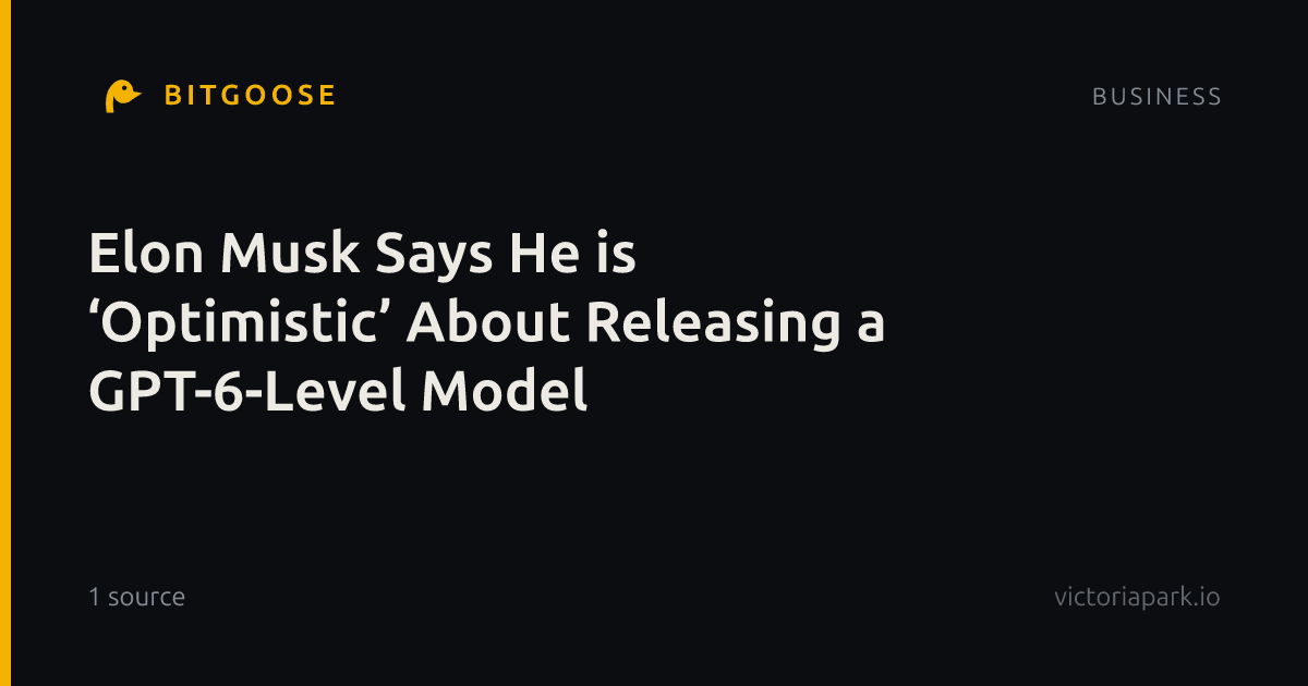 Elon Musk Says He is ‘Optimistic’ About Releasing a GPT-6-Level Model