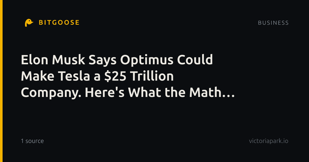 Elon Musk Says Optimus Could Make Tesla a $25 Trillion Company. Here's What the Math Actually Requires.