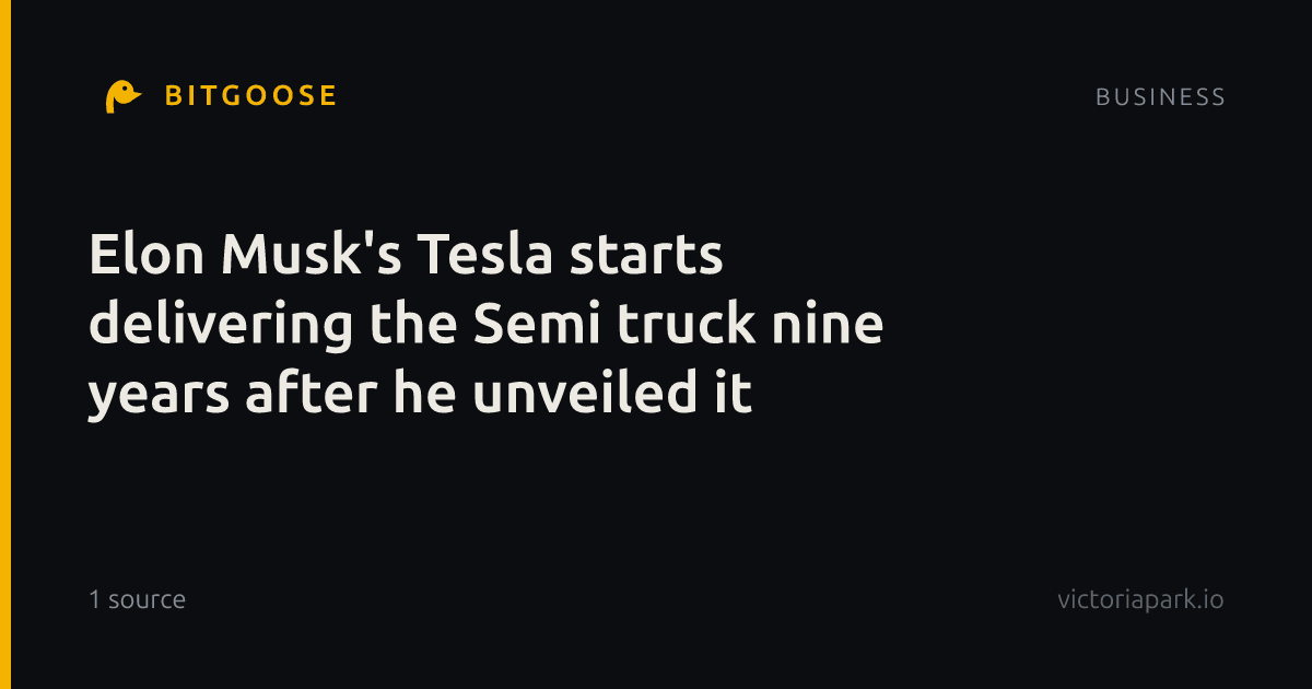 Elon Musk's Tesla starts delivering the Semi truck nine years after he unveiled it