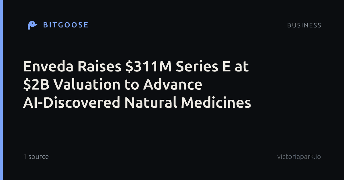 Enveda Raises $311M Series E at $2B Valuation to Advance AI-Discovered Natural Medicines