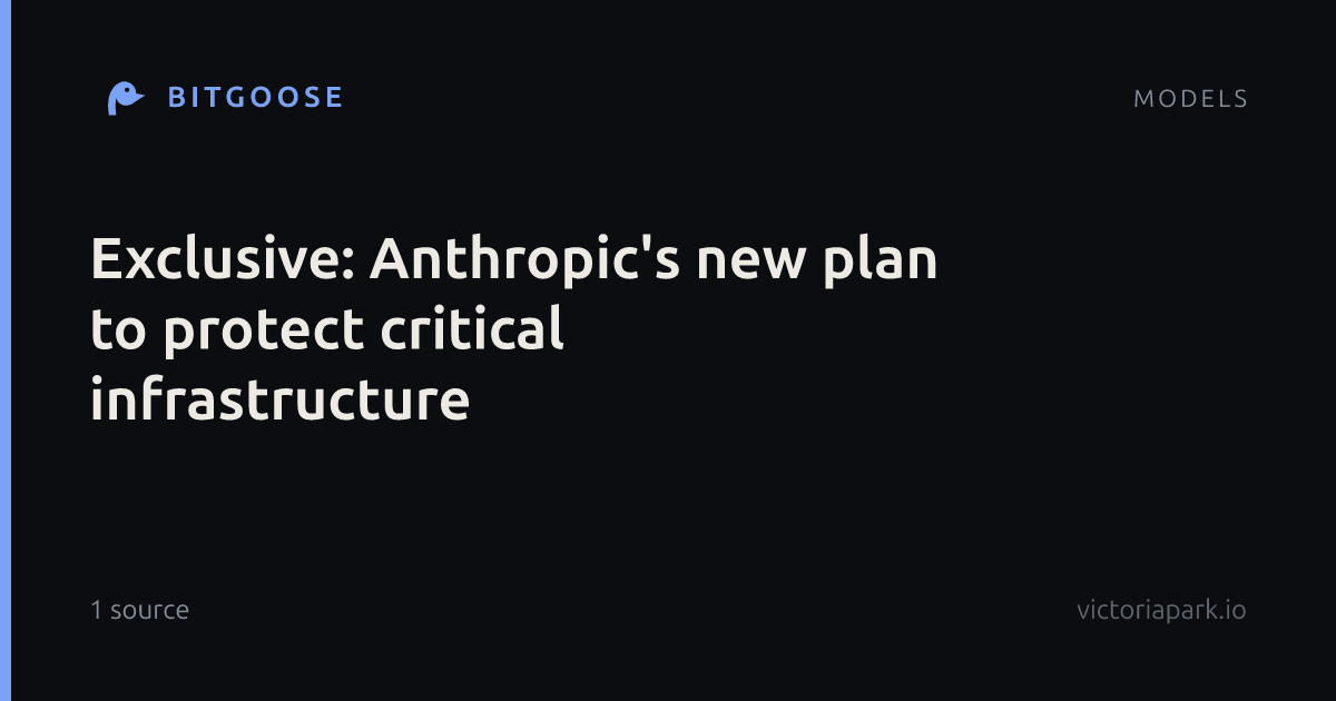 Exclusive: Anthropic's new plan to protect critical infrastructure